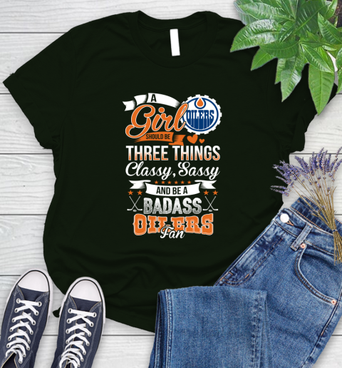 Edmonton Oilers NHL Hockey A Girl Should Be Three Things Classy Sassy And A Be Badass Fan Women's T-Shirt 6
