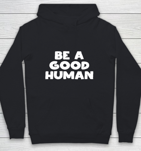 Be A Good Human tshirt Youth Hoodie