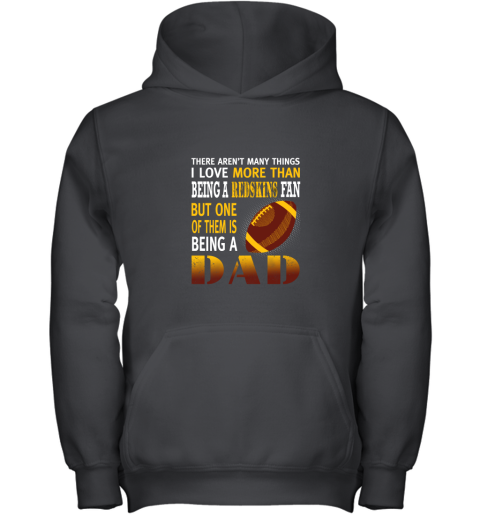I Love More Than Being A Redskins Fan Being A Dad Football Youth Hoodie