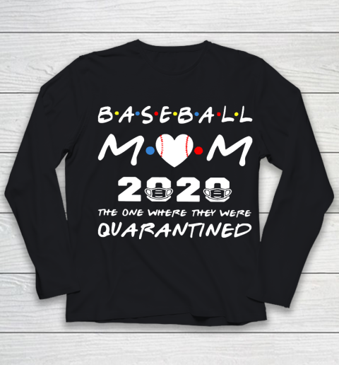 Mother's Day Funny Gift Ideas Apparel  Baseball Mom 2020 The One Where They Were Quarantined T Shir Youth Long Sleeve