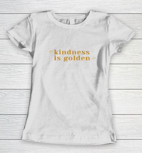 Kindness is Golden Women's T-Shirt