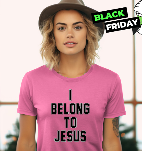 I Belong To Jesus Women T Shirt I Belong To Jesus Women T Shirt