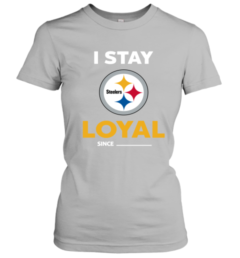 Pittsburgh Steelers I Stay Loyal Since Personalized T-Shirt - T