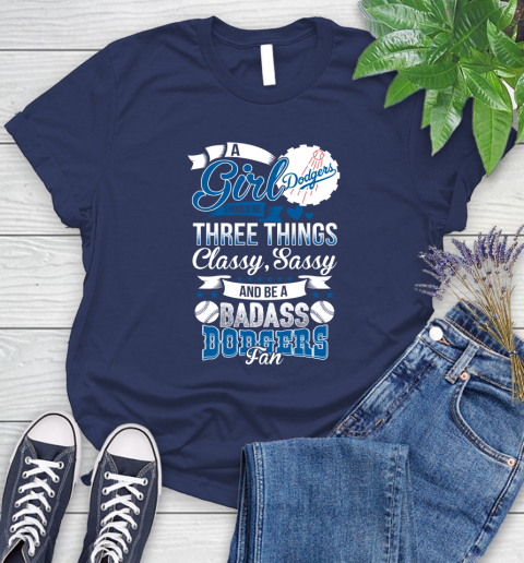 Los Angeles Dodgers MLB Baseball A Girl Should Be Three Things Classy Sassy And A Be Badass Fan Women's T-Shirt 14