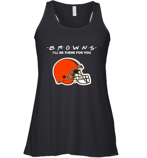I'll Be There For You Cleveland Browns Friends Movie NFL Racerback Tank