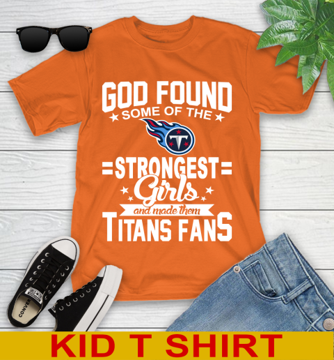 Tennessee Titans NFL Football God Found Some Of The Strongest Girls Adoring Fans Youth T-Shirt 8