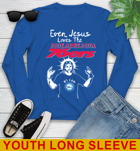 Philadelphia 76ers NBA Basketball Even Jesus Loves The 76ers Shirt Youth Long Sleeve 10