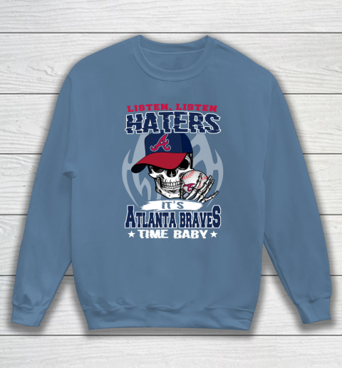 Listen Haters It is BRAVES Time Baby MLB Sweatshirt 6
