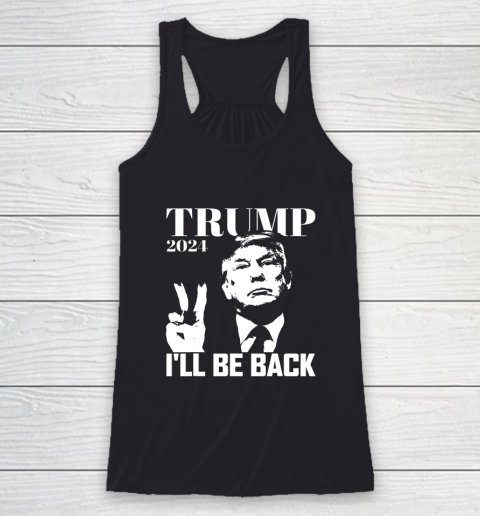 I ll Be Back Trump 2024 Election Pro Republican Peace Sign Racerback Tank