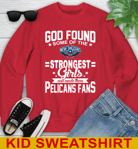 New Orleans Pelicans NBA Basketball God Found Some Of The Strongest Girls Adoring Fans Youth Sweatshirt 7