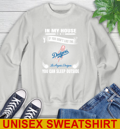Los Angeles Dodgers MLB Baseball In My House If You Don't Like The  Dodgers You Can Sleep Outside Shirt Sweatshirt 5