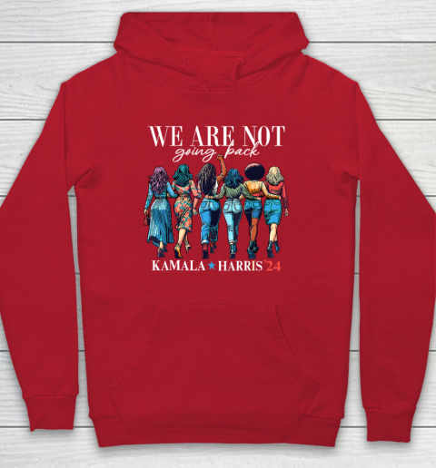 We Are Not Going Back Kamala Harris Waltz 24 Madam President Hoodie 6