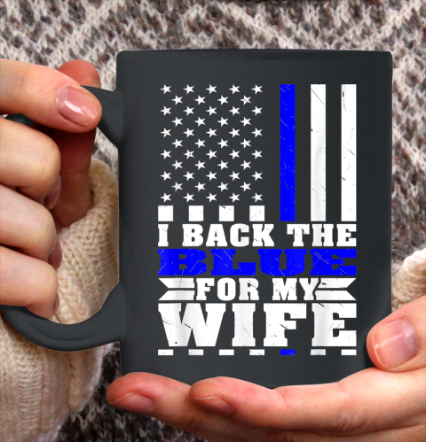 Mens I Back The Blue For My Wife Proud Police Husband Spouse Thin Blue Line Ceramic Mug 11oz