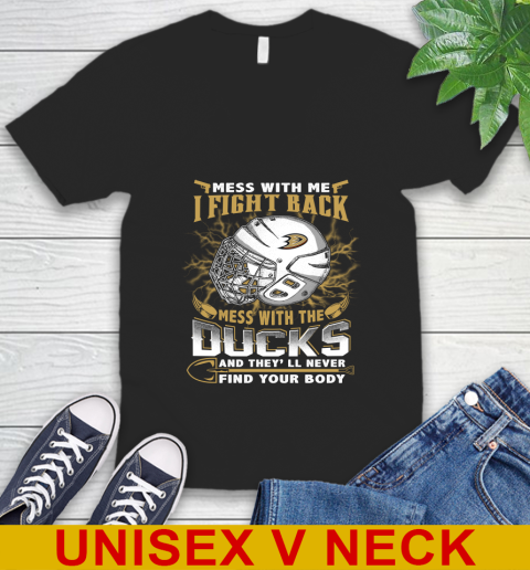 NHL Hockey Anaheim Ducks Mess With Me I Fight Back Mess With My Team And They'll Never Find Your Body Shirt V-Neck T-Shirt