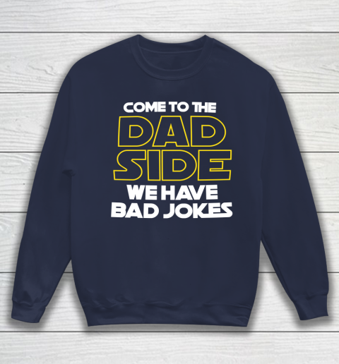 Come To The Dad Side We Have Bad Jokes Funny Star Wars Dad Jokes Sweatshirt 2