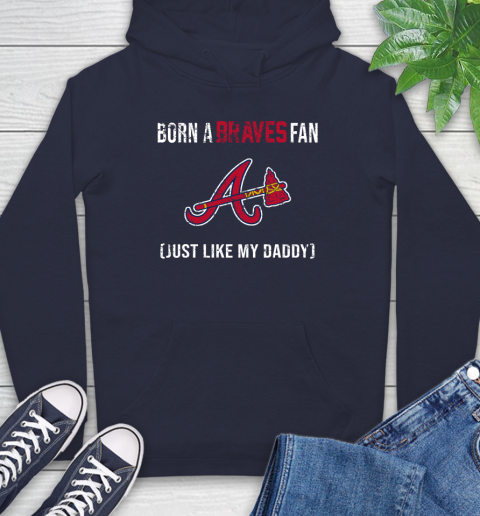 MLB Baseball Atlanta Braves Loyal Fan Just Like My Daddy Shirt Hoodie 3