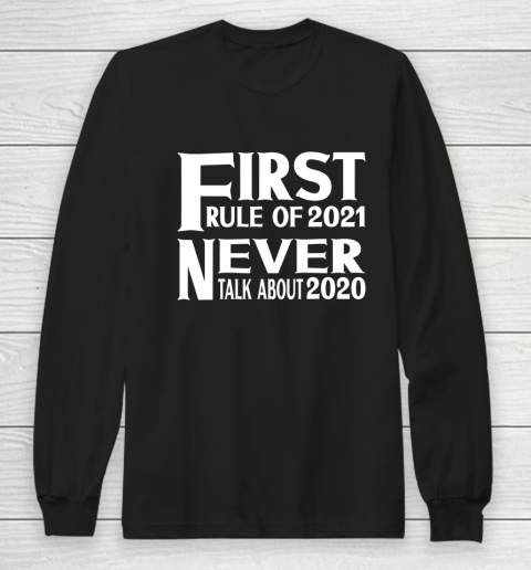 First Rule In 2021 Never Talk About 2020 New Years 2021 Long Sleeve T-Shirt
