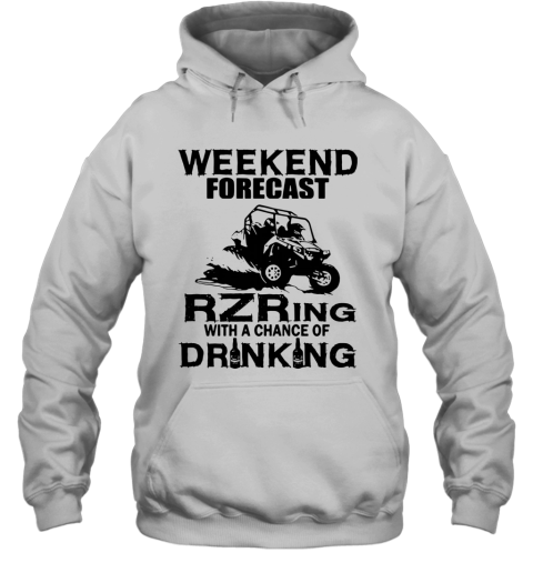 Weekend Forecast Rzring With A Chance Of Drinking Hoodie
