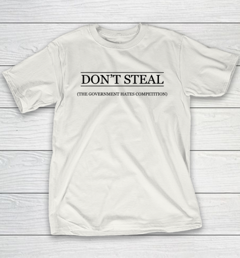 DON'T STEAL  The Government Hates the Competition Funny Youth T-Shirt