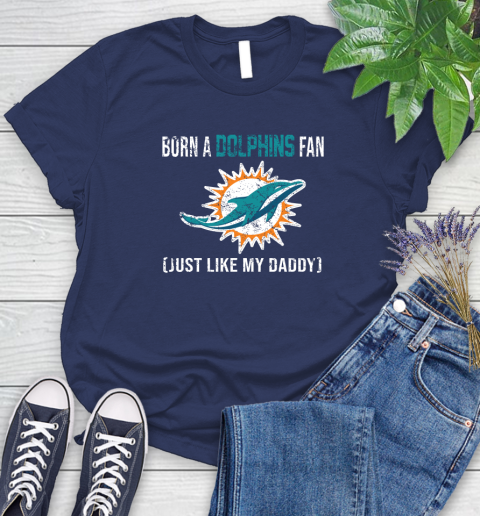 NFL Miami Dolphins Football Loyal Fan Just Like My Daddy Shirt Women's T-Shirt 12