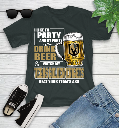 NHL I Like To Party And By Party I Mean Drink Beer And Watch My Vegas Golden Knights Beat Your Team's Ass Hockey Youth T-Shirt 6