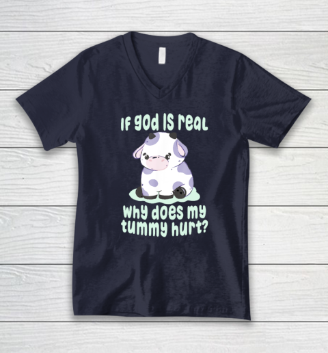 Funny If God Is Real Why Does My Tummy Hurt  Sad Cow V-Neck T-Shirt 2