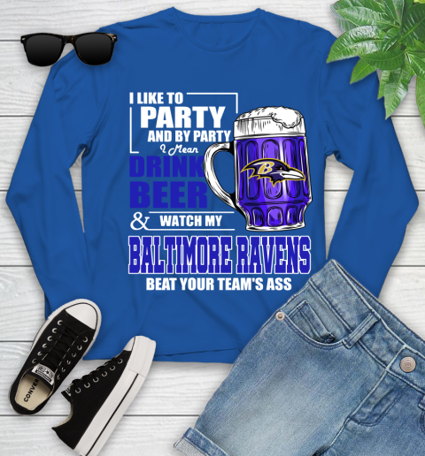 NFL I Like To Party And By Party I Mean Drink Beer and Watch My Baltimore Ravens Beat Your Team's Ass Football Youth Long Sleeve 10