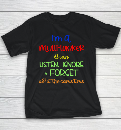 Multitasker, I Can Listen Ignore And Forget At The Same Time Youth T-Shirt