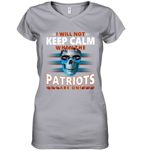 NFL I Will Not Keep Calm When The New England Patriots Are On Skull Football Sports OKsxrm0sM4k women v neck t shirt 39 95 151514 front sport grey