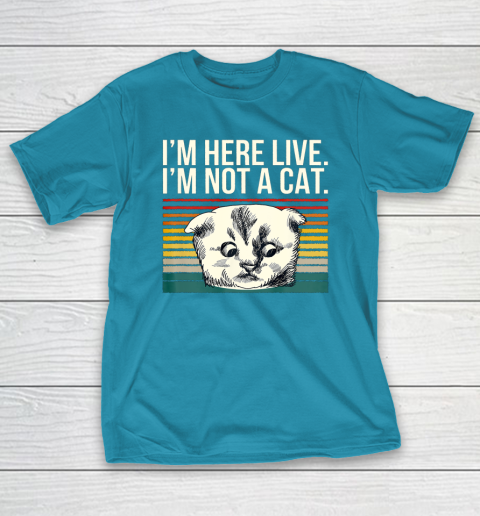 I m Here Live I m Not A Cat Vitage T-Shirt 7