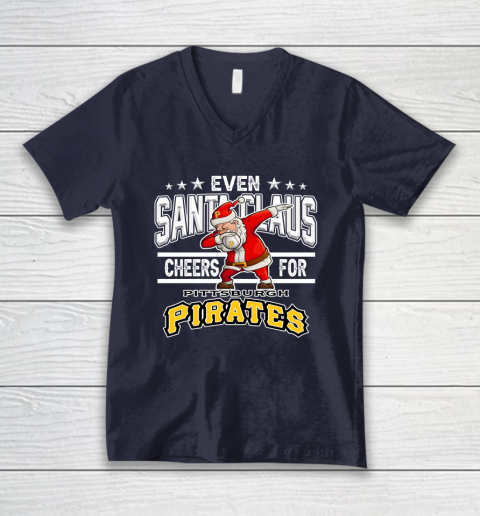 Pittsburgh Pirates Even Santa Claus Cheers For Christmas MLB V-Neck T-Shirt 2