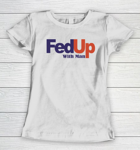 Fedup With Man Women's T-Shirt