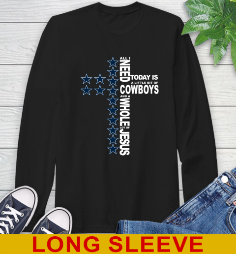 NFL All I Need Today Is A Little Bit Of Dallas Cowboys Cross Shirt Long Sleeve T-Shirt