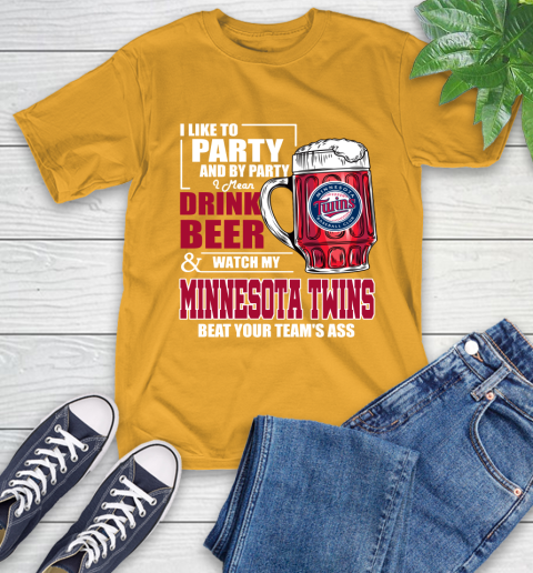 MLB I Like To Party And By Party I Mean Drink Beer And Watch My Minnesota Twins Beat Your Team's Ass Baseball T-Shirt 2