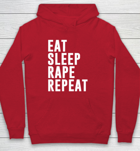 Eat Sleep Rape Repeat Hoodie 6