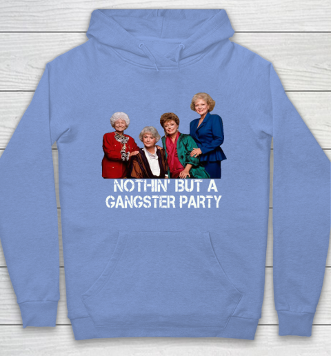 Golden Girls Shirt Bff Tee Best Friends  Nothin' But A Gangter Party Hoodie 8