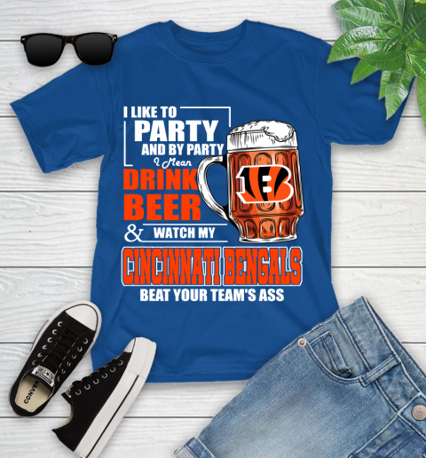 NFL I Like To Party And By Party I Mean Drink Beer and Watch My Cincinnati Bengals Beat Your Team's Ass Football Youth T-Shirt 12
