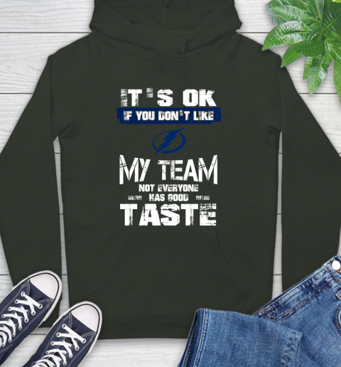 Tampa Bay Lightning NHL Hockey It's Ok If You Don't Like My Team Not Everyone Has Good Taste Hoodie 12