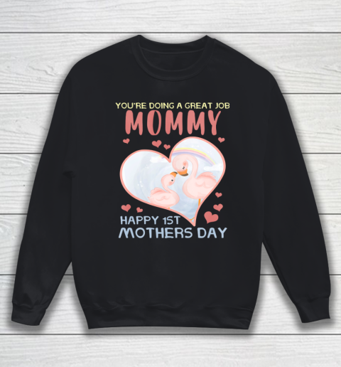 Womens You re Doing A Great Job Mommy Happy 1st Mother s Day Sweatshirt