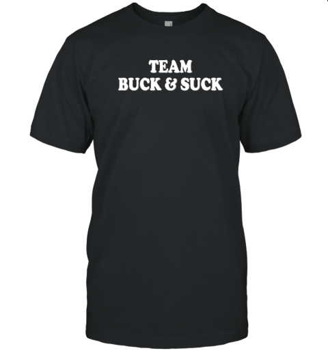 Team Buck And Suck T-Shirt