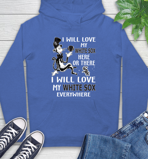MLB Baseball Chicago White Sox I Will Love My White Sox Everywhere Dr Seuss Shirt Hoodie 10