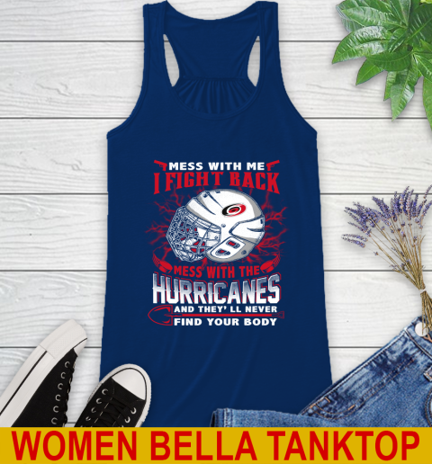 NHL Hockey Carolina Hurricanes Mess With Me I Fight Back Mess With My Team And They'll Never Find Your Body Shirt Racerback Tank 7