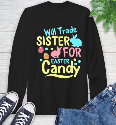 Nurse Shirt Will Trade Sister For Easter Candy Shirt Easter Day Gifts T Shirt Long Sleeve T-Shirt