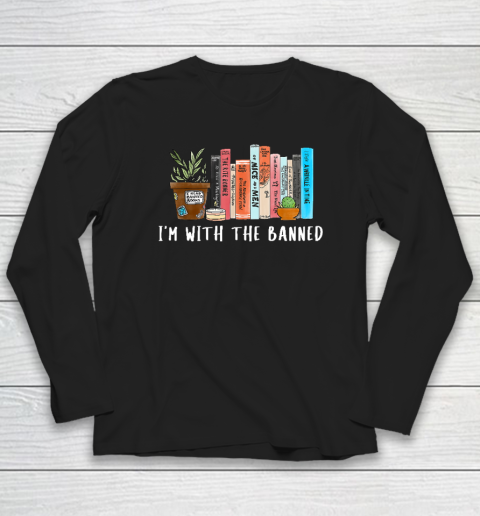 I'm with The Banned Books I Read Banned Books Lovers Long Sleeve T-Shirt