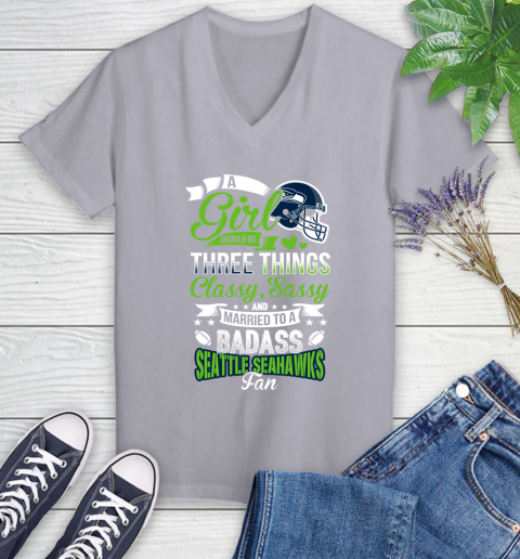 Seattle Seahawks NFL Football A Girl Should Be Three Things Classy Sassy And A Be Badass Fan Women's V-Neck T-Shirt 4
