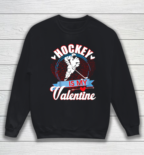 Hockey Is My Valentine Funny Valentines Day Sweatshirt