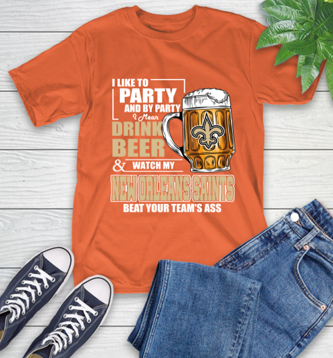 NFL I Like To Party And By Party I Mean Drink Beer and Watch My New Orleans Saints Beat Your Team's Ass Football T-Shirt 4