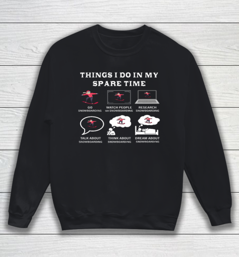Things I Do In My Spare Time Snowboarding Snowboard Lovers Sweatshirt