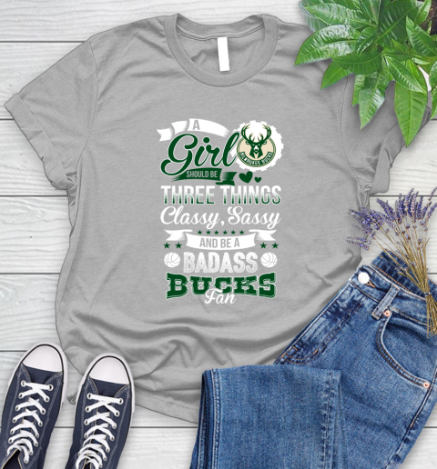 Milwaukee Bucks NBA A Girl Should Be Three Things Classy Sassy And A Be Badass Fan Women's T-Shirt 5