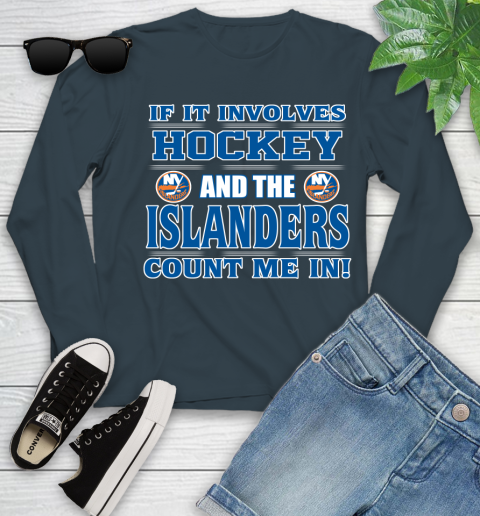 NHL If It Involves Hockey And The New York Islanders Count Me In Sports Youth Long Sleeve 8